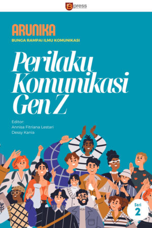 Arunika: Bunga Rampai Ilmu Komunikasi Perilaku Komunikasi Gen Z – Seri 2