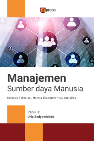 Manajemen Sumber Daya Manusia: Berbasis Teknologi, Menuju Ekosistem Hijau dan SDG’s