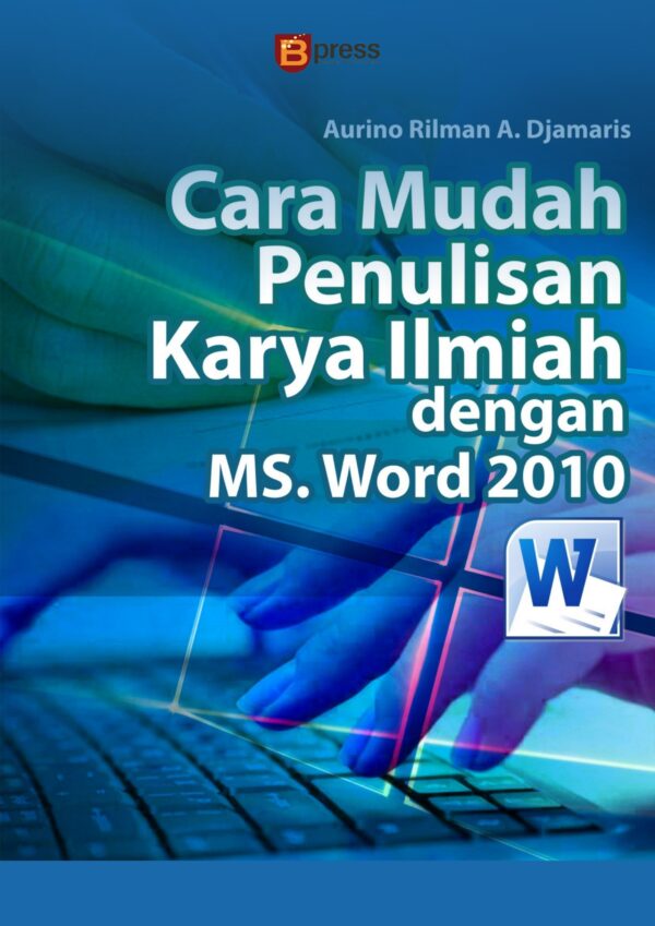 Cara Mudah Penulisan Karya Ilmiah Dengan Microsoft Word 2010